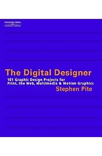 Stephen Pite - The Digital Designer: 101 Graphic Design Projects for Print, the Web, Multimedia, and Motion Graphics
