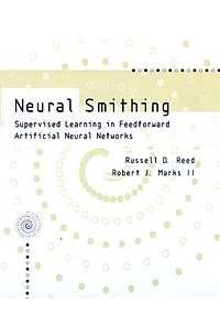  - Neural Smithing: Supervised Learning in Feedforward Artificial Neural Networks