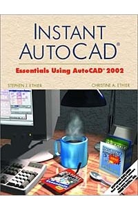  - Instant AutoCAD: Essentials Using AutoCAD 2002