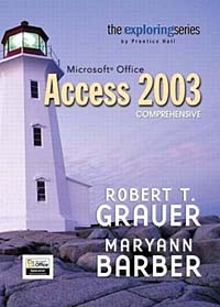  - Exploring Microsoft Access 2003 Comprehensive (The Exploring Office Series)