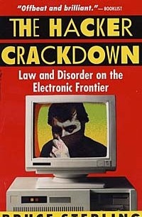 Bruce Sterling - The Hacker Crackdown: Law and Disorder on the Electronic Frontier