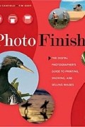  - Photo Finish: The Digital Photographer&#039;s Guide to Printing, Showing, and Selling Images