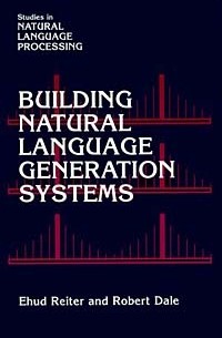  - Building Natural Language Generation Systems (Studies in Natural Language Processing)
