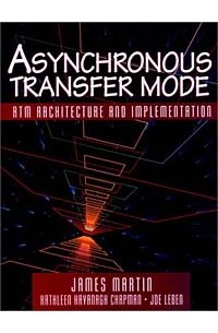  - Asynchronous Transfer Mode: Atm Archtecture and Implementation