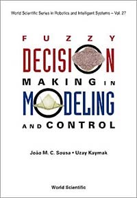  - Fuzzy Decision Making in Modeling and Control (World Scientific Series in Robotics and Intelligent Systems)