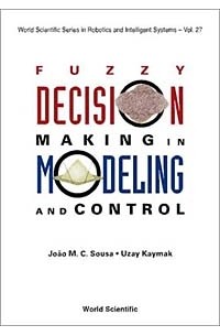 Fuzzy Decision Making in Modeling and Control (World Scientific Series in Robotics and Intelligent Systems)