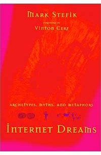 Mark Stefik - Internet Dreams: Archetypes, Myths, and Metaphors