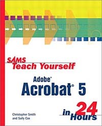  - Sams Teach Yourself Adobe Acrobat 5 in 24 Hours