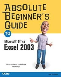 Joe Kraynak - Absolute Beginner's Guide to Microsoft Office Excel 2003