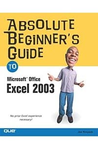 Joe Kraynak - Absolute Beginner's Guide to Microsoft Office Excel 2003
