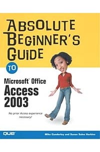 Absolute Beginner's Guide to Microsoft Office Access 2003