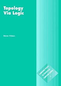  - Topology via Logic (Cambridge Tracts in Theoretical Computer Science)