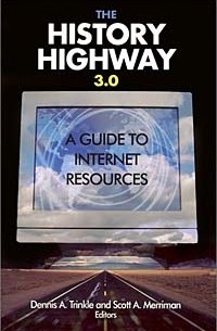  - The History Highway 3.0: A Guide to Internet Resources