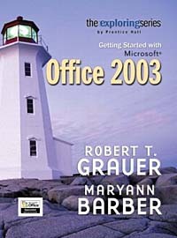  - Exploring : Getting Started with Microsoft Office (Grauer, Robert T., Exploring Microsoft Office 2003 Series,)