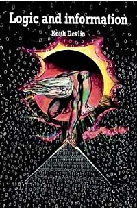 Keith Devlin - Logic and Information (Cambridge Tracts in Theoretical Computer Science)