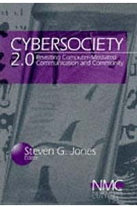 Steve Jones - Cybersociety 2.0 : Revisiting Computer-Mediated Community and Technology (New Media Cultures)