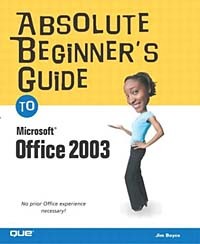 Джим Бойс - Absolute Beginner's Guide to Microsoft Office 2003