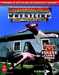 Джон Робинсон - Backyard Wrestling: Don't Try This at Home : Prima's Official Strategy Guide