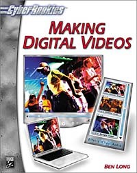 Ben Long - Making Digital Videos (CyberRookies Series)
