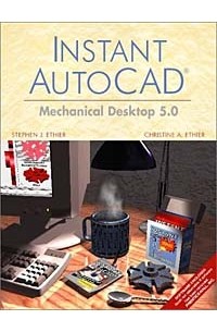  - Instant AutoCAD: Mechanical Desktop 5.0