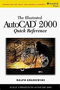 Ralph Grabowski - Illustrated AutoCAD 2000 Quick Reference