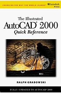 Ralph Grabowski - Illustrated AutoCAD 2000 Quick Reference