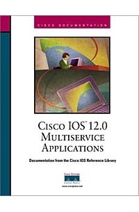  - Cisco IOS 12.0 Solutions for Multiservice Applications