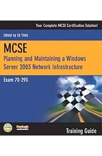 MCSE 70-293 Training Guide: Planning and Maintaining a Windows Server 2003 Network Infrastructure