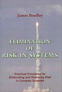 Джеймс Брэдли - Elimination of Risk in Systems: Practical Principles for Eliminating and Reducing Risk in Complex Systems