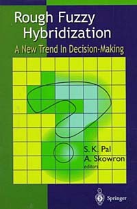  - Rough Fuzzy Hybridization: A New Trend in Decision-Making