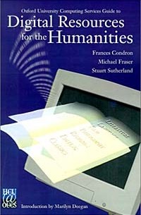  - Oxford University Computing Services Guide to Digital Resources for the Humanities