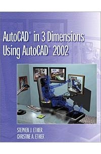  - AutoCAD in 3 Dimensions Using AutoCAD 2002