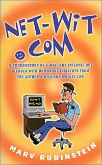 Marvin Rubinstein - Net-Wit.com: A Smorgasbord of E-Mail and Internet Wit Blended With Humorous Incidents from the Author's Wild and Wooly Life