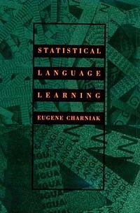 Eugene Charniak - Statistical Language Learning (Language, Speech, and Communication)