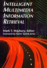 Mark T. Maybury - Intelligent Multimedia Information Retrieval
