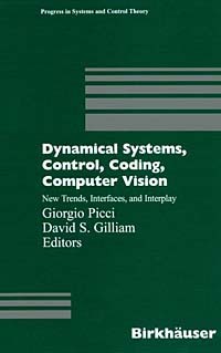  - Dynamical Systems, Control, Coding, Computer Vision: New Trends, Interfaces, and Interplay (Progress in Systems and Control Theory, V. 25)