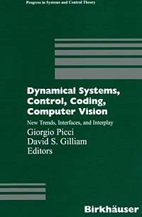  - Dynamical Systems, Control, Coding, Computer Vision: New Trends, Interfaces, and Interplay (Progress in Systems and Control Theory, V. 25)
