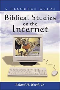 Roland H. Worth Jr. - Biblical Studies on the Internet: A Resource Guide