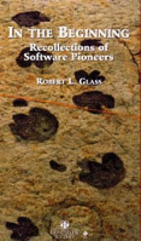 Robert L. Glass - In the Beginning : Personal Recollections of Software Pioneers