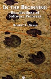 Robert L. Glass - In the Beginning : Personal Recollections of Software Pioneers