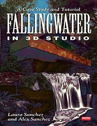  - Fallingwater Using 3d Studio: A Case Study and Tutorial/Book and Disk
