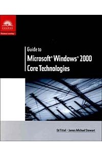  - Guide to Microsoft Windows 2000 Core Technologies