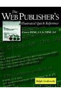 Ralph Grabowski - The Web Publisher's Illustrated Quick Reference: Covers Html 3.2 and Vrml 2.0
