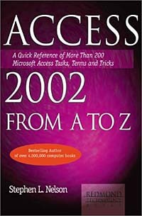  - Access 2002 from A to Z: A Quick Reference of More Than 200 Microsoft Access Tasks, Terms and Tricks