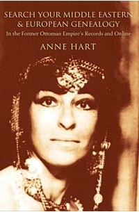 Anne Hart - Search Your Middle Eastern and European Genealogy : In the Former Ottoman Empire's Records and Online