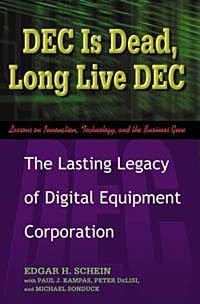  - DEC Is Dead, Long Live DEC: The Lasting Legacy of Digital Equipment Corporation