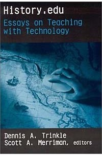 Dennis A. Trinkle - History.Edu: Essays on Teaching With Technology