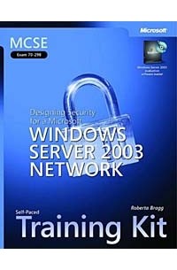 Roberta Bragg - MCSE Self-Paced Training Kit (Exam 70-298): Designing Security for a Microsoft Windows Server 2003 Network (Training Kit)