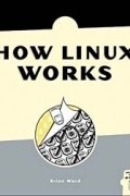 Brian Ward - How Linux Works: What Every SuperUser Should Know