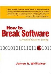 James A. Whittaker - How to Break Software: A Practical Guide to Testing